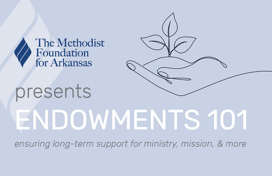 Endowments 101 Seminar Methodist Foundation for Arkansas